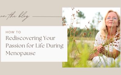 How to Rediscovering Your Passion for Life  During Menopause